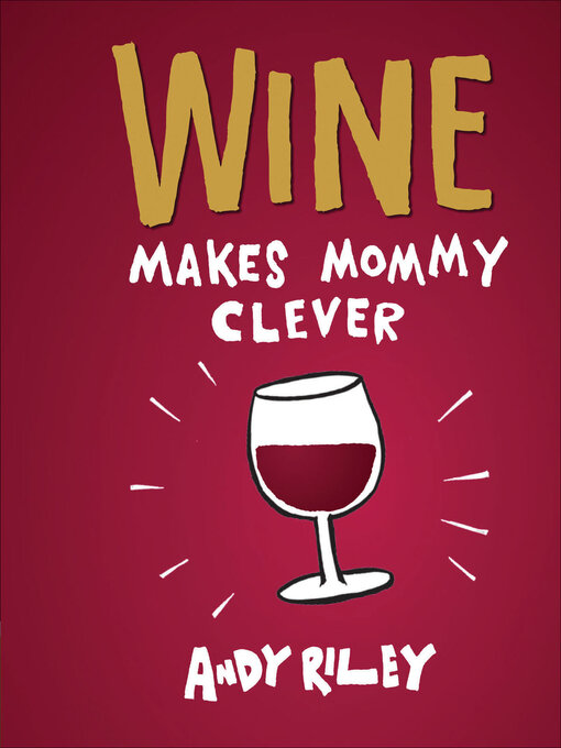 Title details for Wine Makes Mommy Clever by Andy Riley - Available